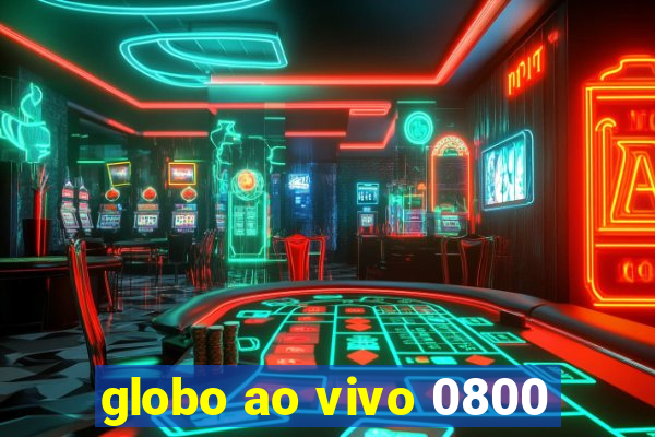 globo ao vivo 0800